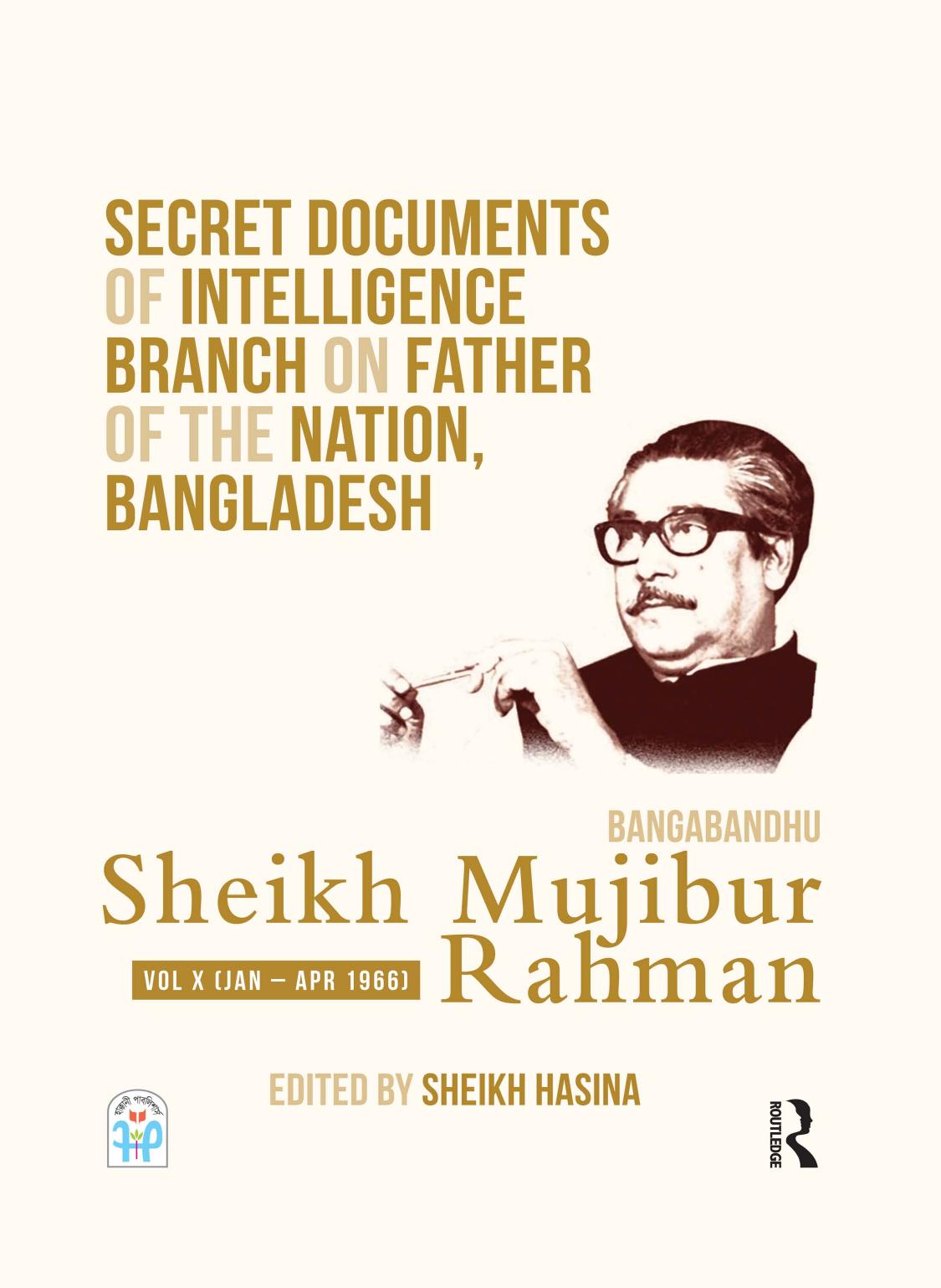 Secret Documents of Intelligence Branch on Father of The Nation, Bangladesh: Bangabandhu Sheikh Mujibur Rahman: Volume 10 (1966) by Sheikh Hasina (editor)