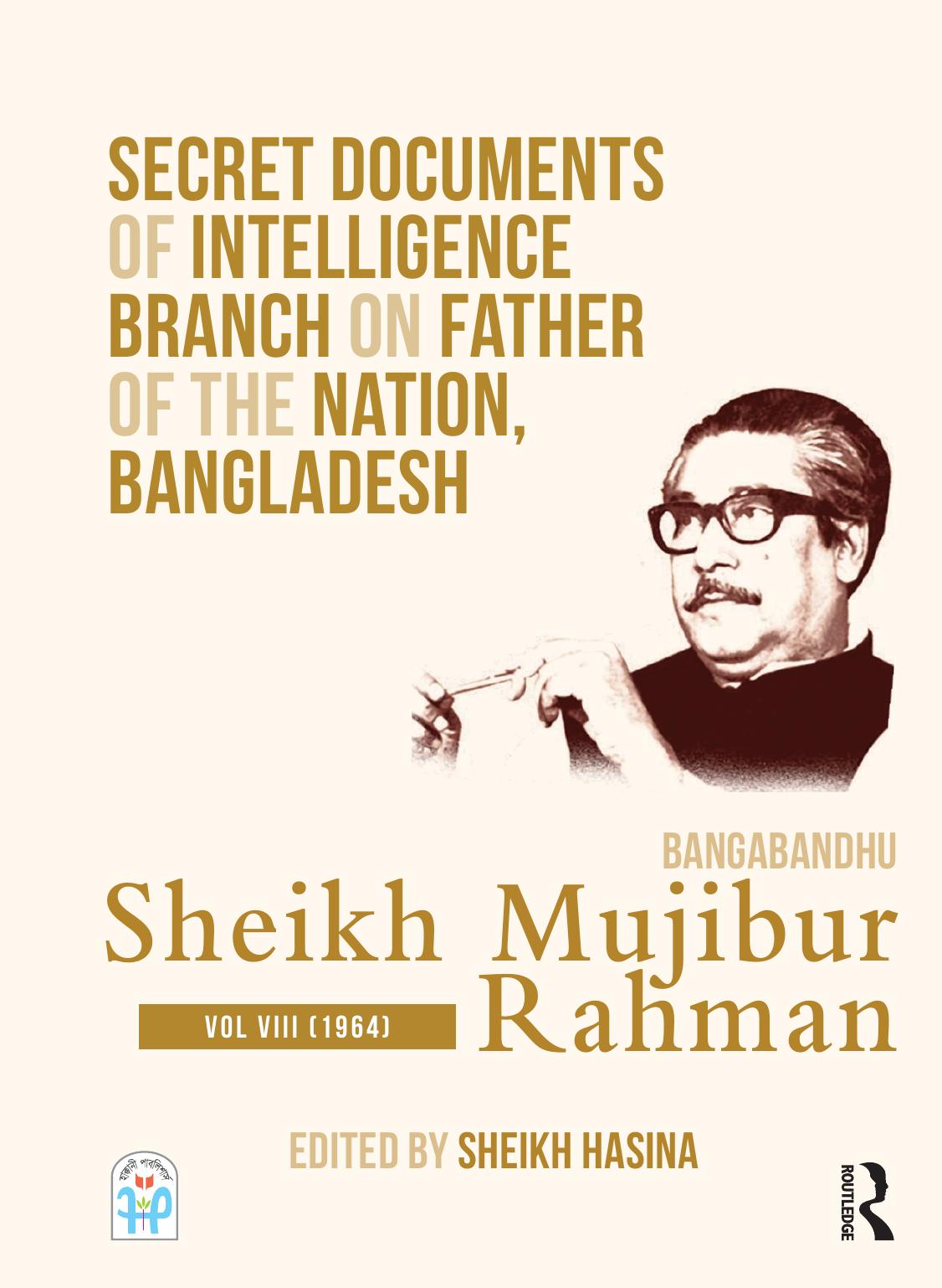 Secret Documents of Intelligence Branch on Father of The Nation, Bangladesh: Bangabandhu Sheikh Mujibur Rahman: Volume 8 (1964) by Sheikh Hasina (editor)