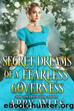 Secret Dreams of a Fearless Governess_A Clean & Sweet Regency Historical Romance Novel by Abby Ayles