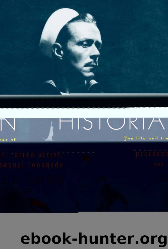 Secret Historian: The Life and Times of Samuel Steward, Professor, Tattoo Artist, and Sexual Renegade by Justin Spring