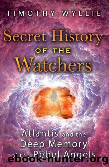 Secret History of the Watchers: Atlantis and the Deep Memory of the Rebel Angels by Timothy Wyllie