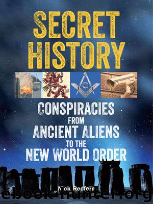 Secret History: Conspiracies from Ancient Aliens to the New World Order by Nick Redfern