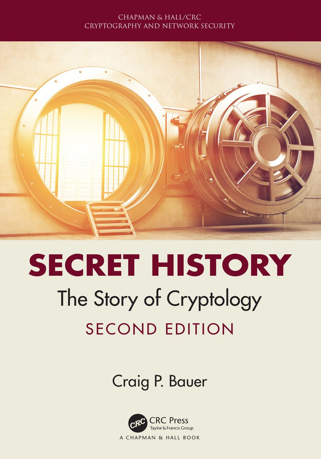 Secret History; The Story of Cryptology; Second Edition by Craig P. Bauer