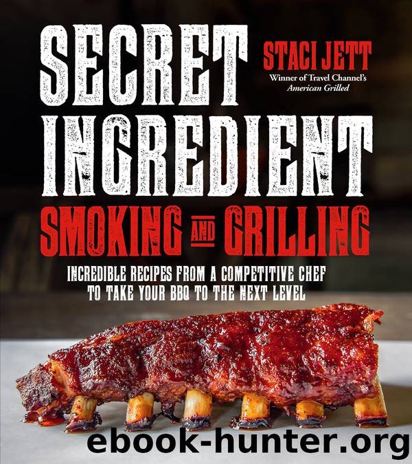 Secret Ingredient Smoking and Grilling by Staci Jett