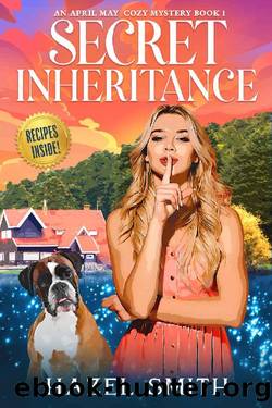 Secret Inheritance: An Unputdownable Small Town Cozy Murder Mystery (An April May Cozy Mystery Book Book 1) by Hazel Smith