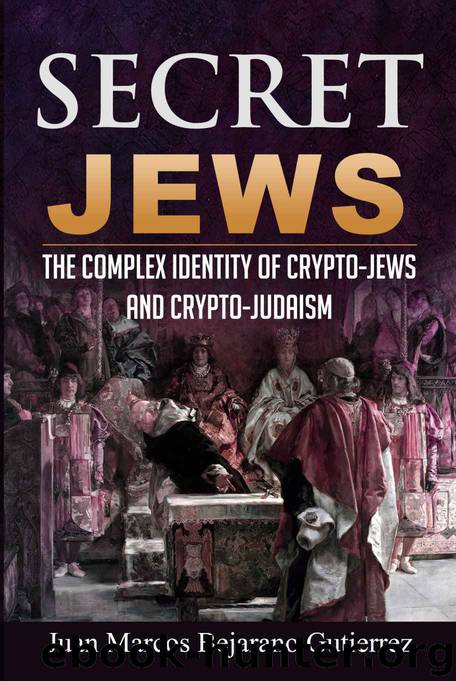 Secret Jews: The Complex Identity of Crypto-Jews and Crypto-Judaism by Juan Marcos Bejarano Gutierrez