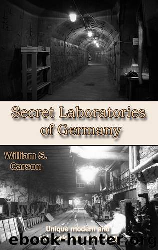 Secret Laboratories of Germany: Unique modern and old world war technology by William S. Carson