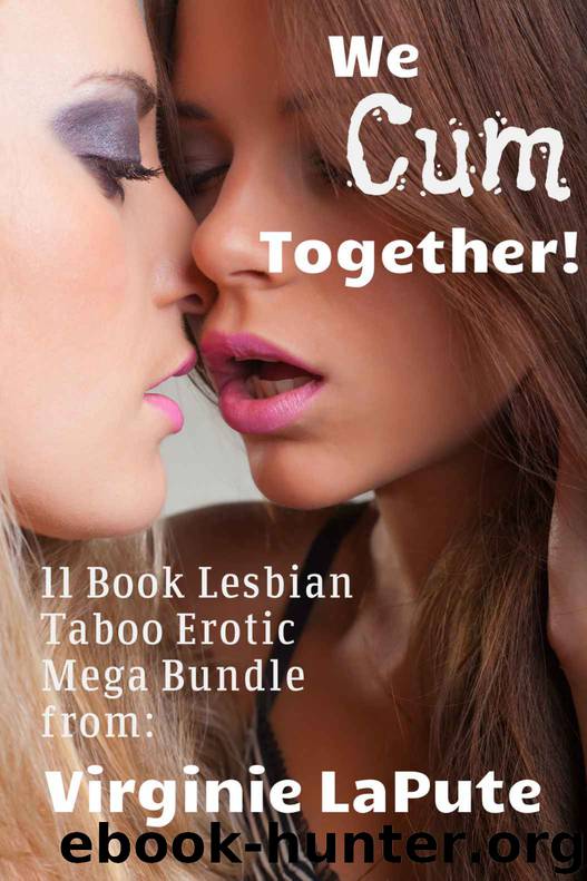 Secret Lesbian, We Cum Together - 11 Book Erotic Mega Bundle (Explicit Lesbian Taboo) by Virginie LaPute