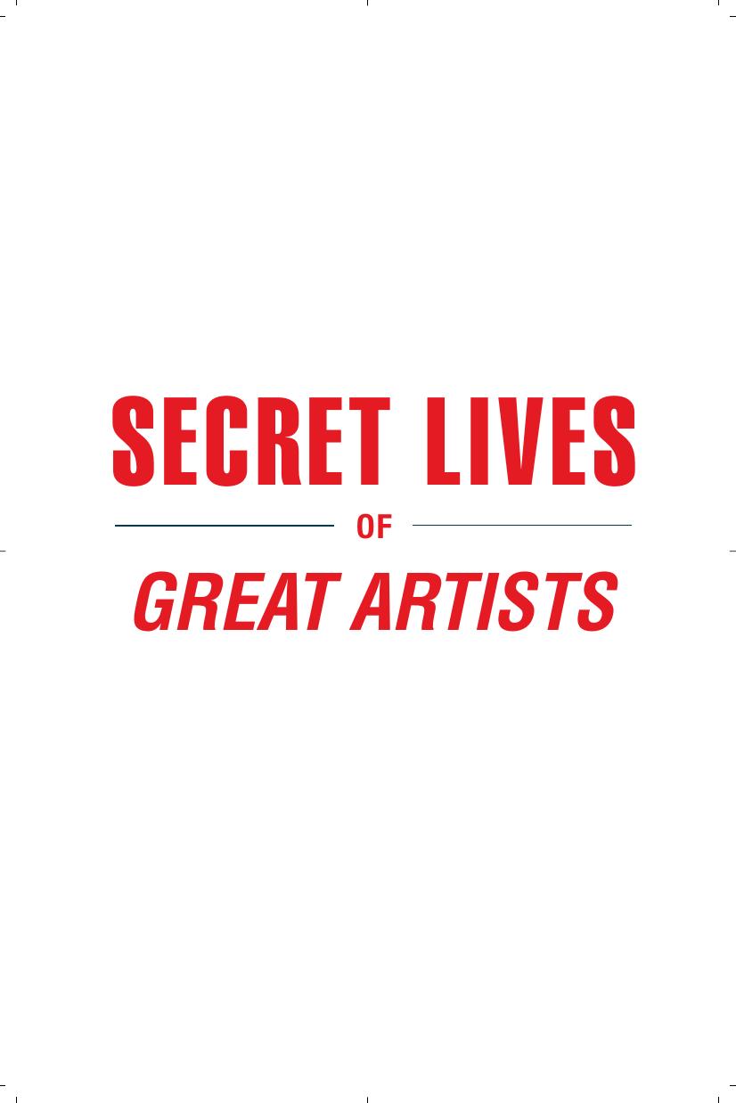 Secret Lives of Great Artists What Your Teachers Never Told You About Master Painter and Sculptors by Unknown