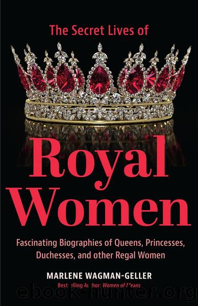 Secret Lives of Royal Women by Marlene Wagman-Geller