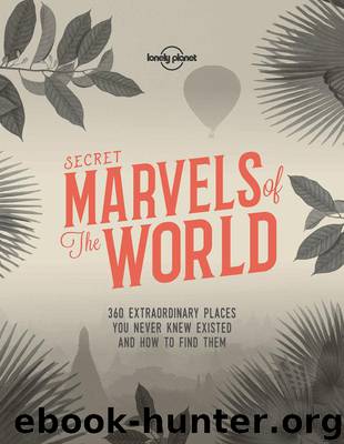 Secret Marvels of the World: 360 extraordinary places you never knew existed and where to find them (Lonely Planet) by Planet Lonely