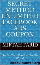 Secret Method UNLIMITED Facebook Ads Coupon: Shares Your Products to the World by Miftah Farid