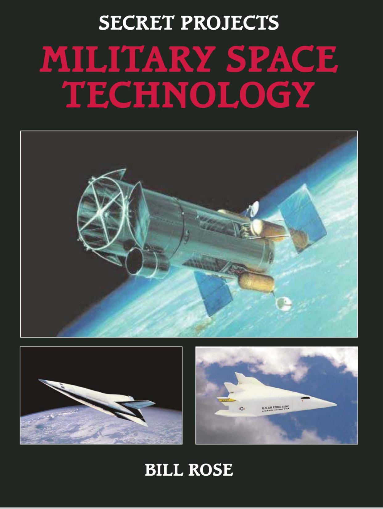 Secret Projects.Military Space Technology by Bill Rose