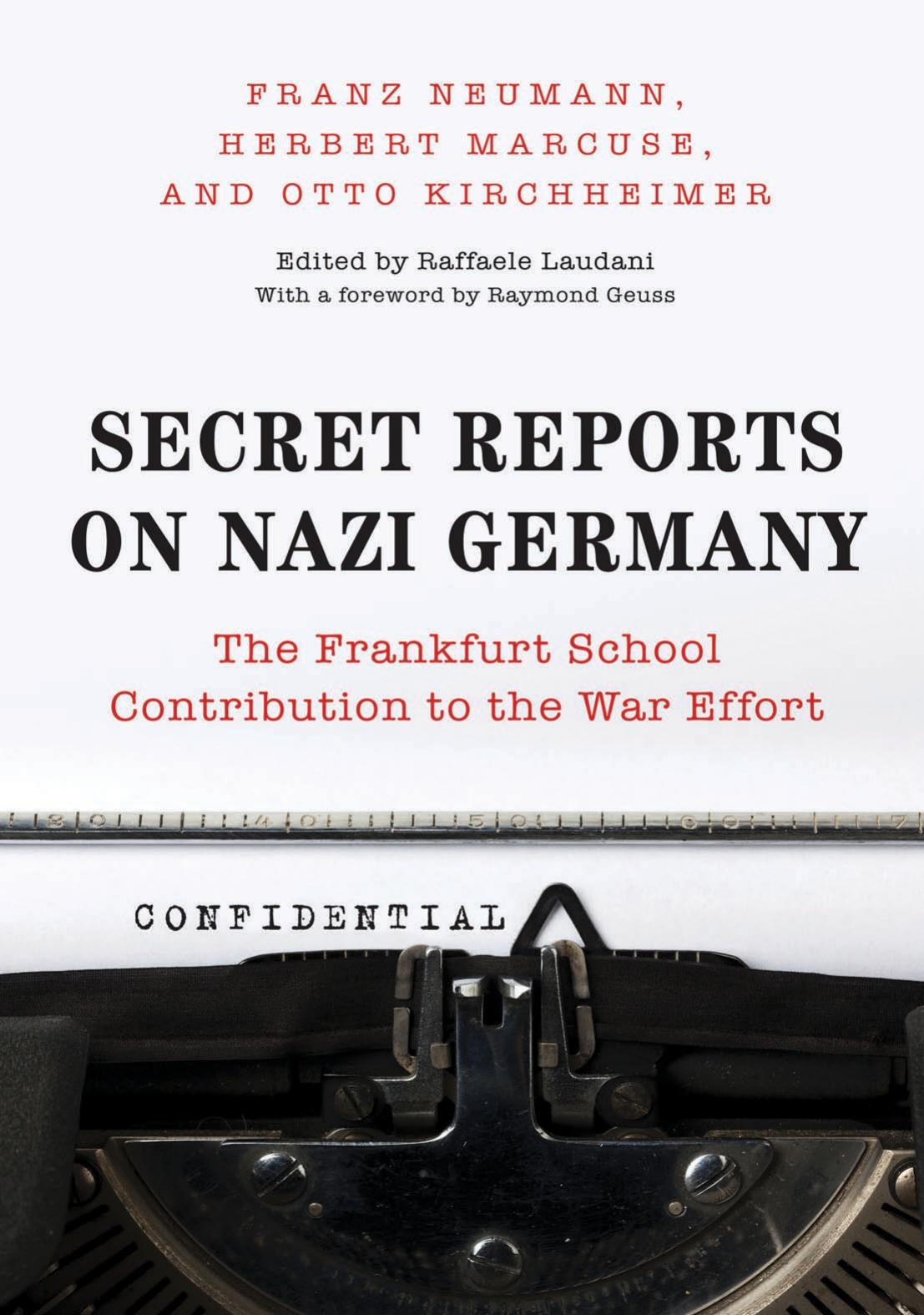 Secret Reports on Nazi Germany: The Frankfurt School Contribution to the War Effort by Franz Neumann