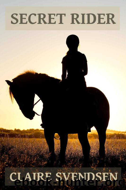 Secret Rider (Show Jumping Dreams ~ Book 1) by Svendsen Claire