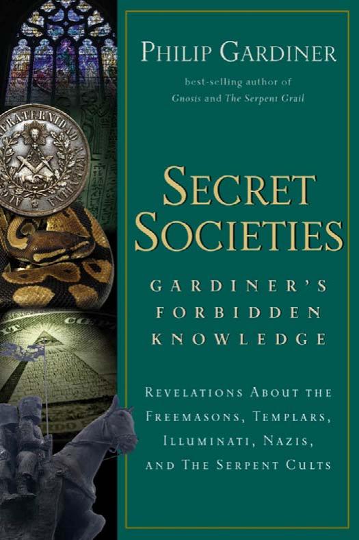 Secret Societies : Gardiner's Forbidden Knowledge : Revelations About the Freemasons, Templars, Illuminati, Nazis, and the Serpent Cults by Gardiner Philip