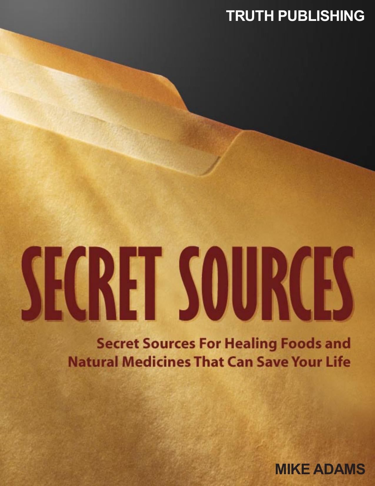 Secret Sources: Secret Sources for Healing Foods and Natural Medicines that Can Save Your Life by Mike Adams