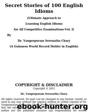 Secret Stories of 100 English Idioms : (Ultimate Approach to Learning English Idioms for All Competitive Examinations-Vol.I) by Unknown