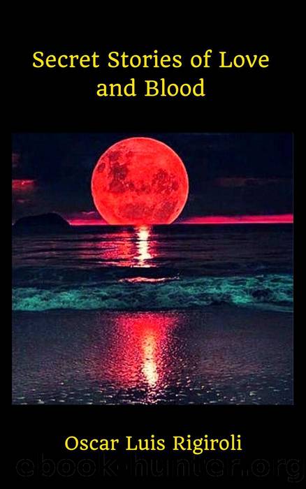 Secret Stories of Love and Blood by Oscar Luis Rigiroli