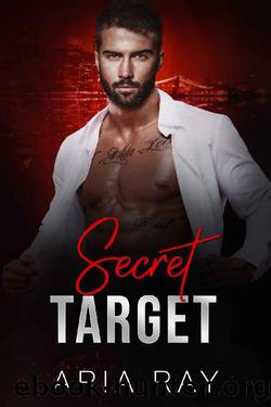 Secret Target: A Russian Mafia Romance (Ruthless Russian Mob Book 3) by Aria Ray