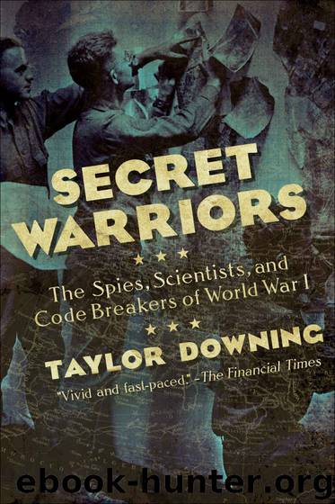 Secret Warriors: The Spies, Scientists and Code Breakers of World War I by Taylor Downing
