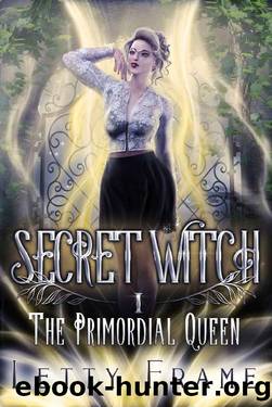 Secret Witch (The Primordial Queen Book 1) by Letty Frame