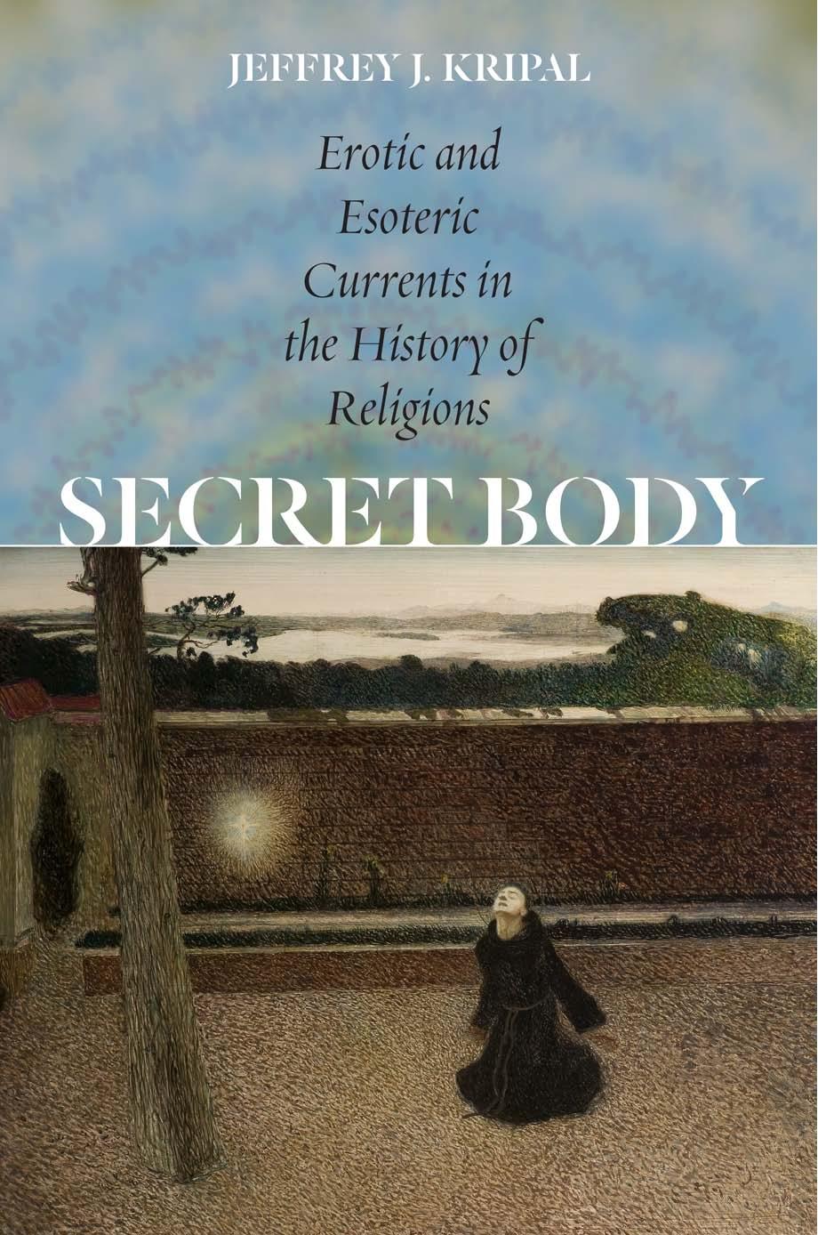 Secret body. Erotic and esoteric currents in the history of religions by Kripal Jeffrey J