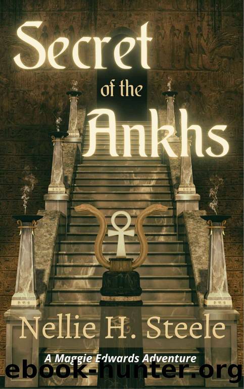 Secret of the Ankhs: A Maggie Edwards Adventure (Maggie Edwards Adventures Book 2) by Nellie H. Steele