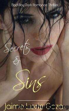 Secrets & Sins: A Bad Boy Dark Romance Thriller by Jaime Lorie Goza