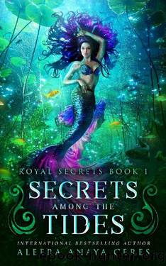 Secrets Among the Tides (Royal Secrets Book 1) by Aleera Anaya Ceres