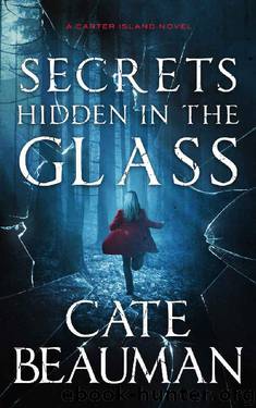 Secrets Hidden In The Glass: A Carter Island Novel by Cate Beauman
