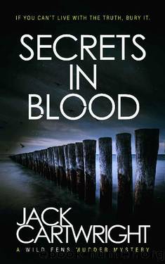 Secrets In Blood: A British Murder Mystery (The Wild Fens Murder Mystery Series Book 1) by Jack Cartwright