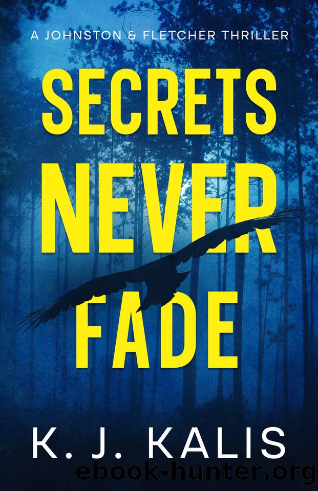 Secrets Never Fade: A Johnston & Fletcher Thriller by KJ Kalis