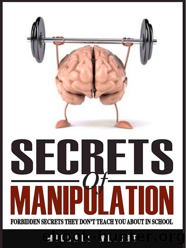 Secrets Of Manipulation: Forbidden Secrets They Donât Teach You About In School by Michael Wright