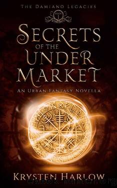 Secrets Of The Under Market: An Urban Fantasy Novella (The Damiano Legacies Book 1) by Krysten Harlow