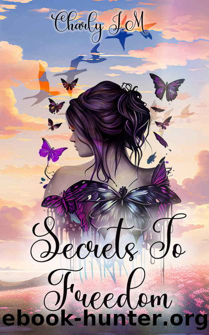 Secrets To Freedom by Charly J.M
