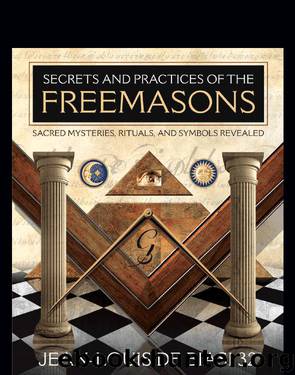 Secrets and Practices of the Freemasons by Jean-Louis de Biasi