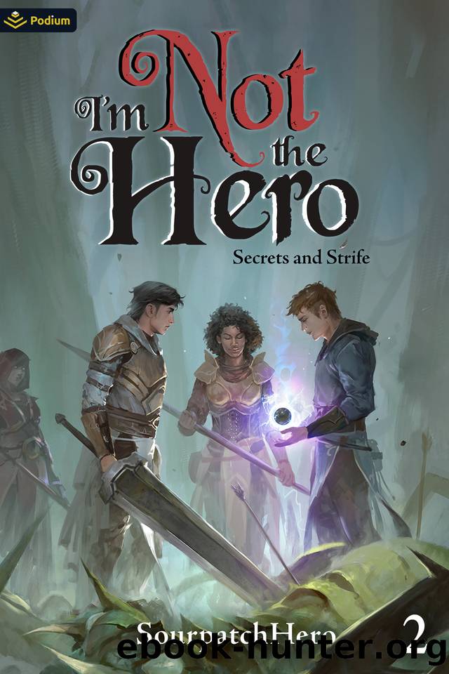 Secrets and Strife: An Isekai LitRPG (I'm Not the Hero Book 2) by SourpatchHero