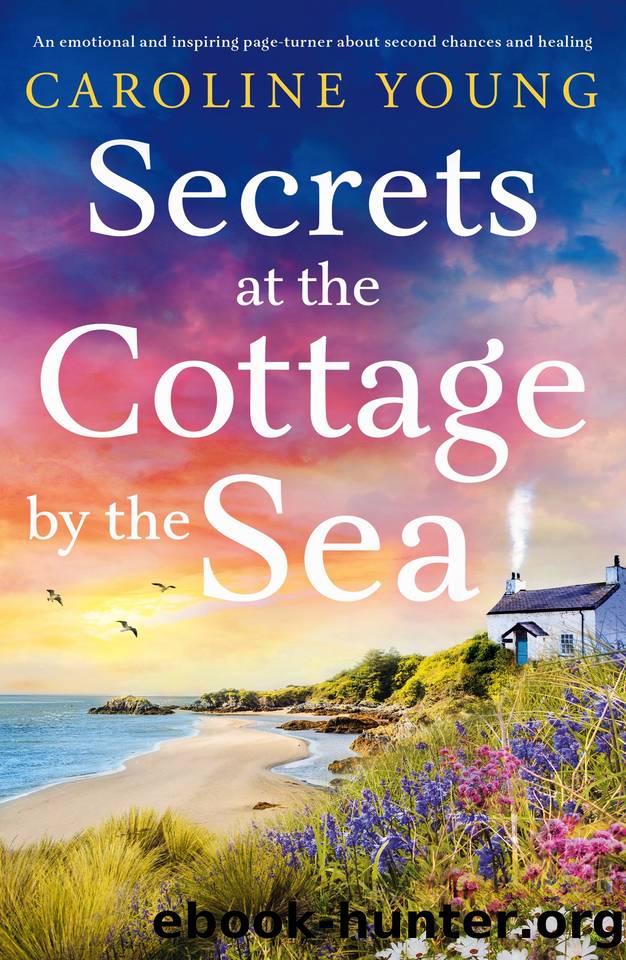 Secrets at the Cottage by the Sea: An emotional page-turner about starting over and finding happiness (Welcome to Anglesey) by Caroline Young