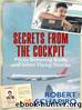 Secrets from the Cockpit: Pilots Behaving Badly and other Flying Stories by Robert Schapiro