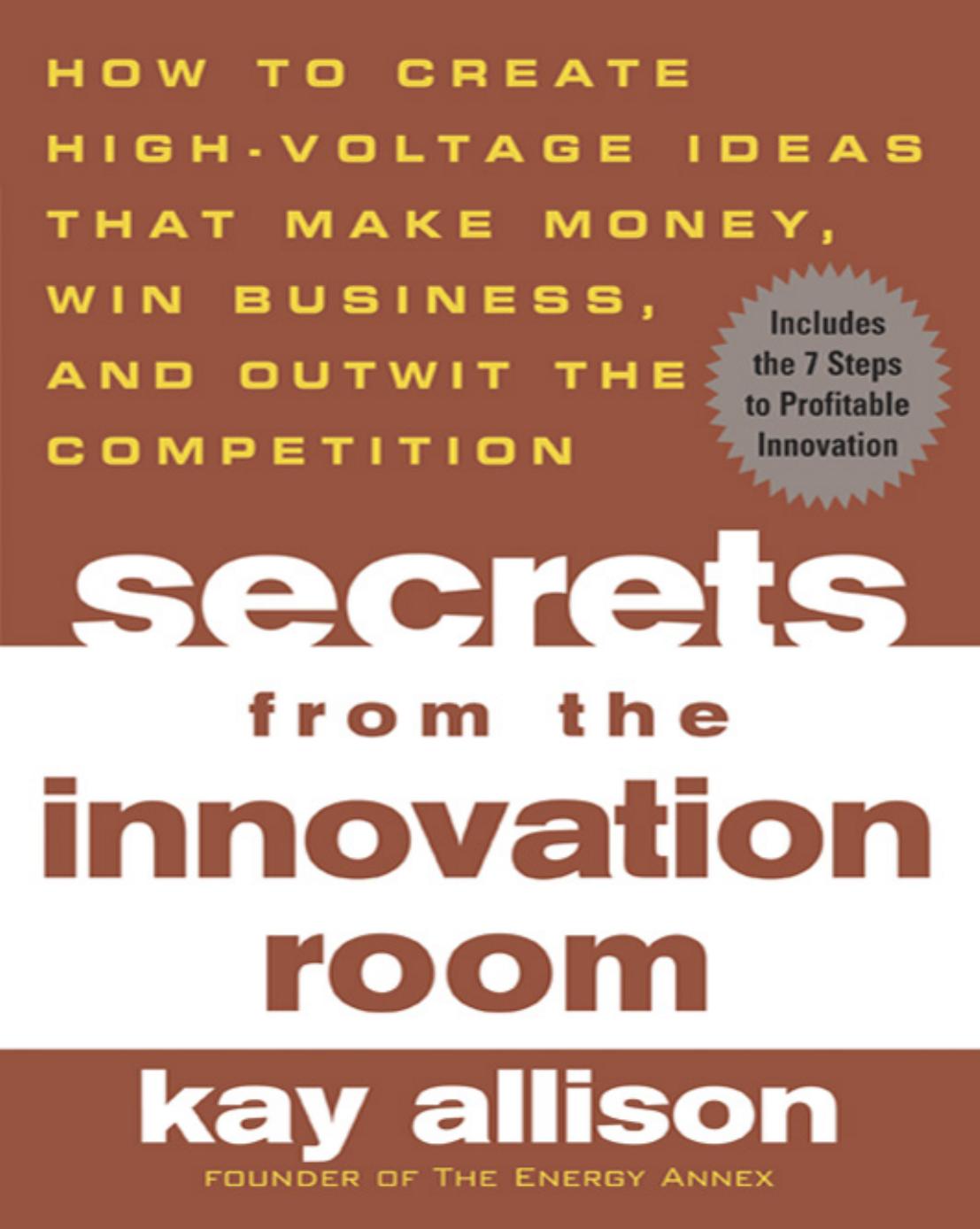 Secrets from the Innovation Room: How to Create High-Voltage Ideas That Make Money, Win Business, and Outwit the Competition by Unknow