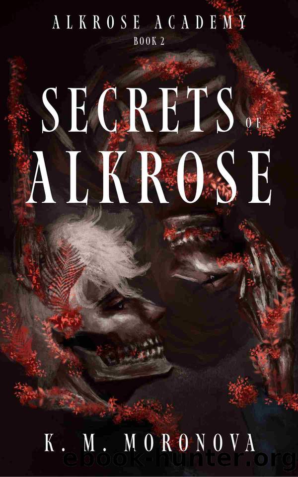 Secrets of Alkrose : (Book Two in the Alkrose Academy Series) by K. M. Moronova