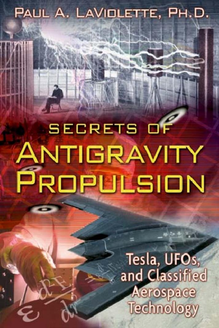 Secrets of Antigravity Propulsion by Paul A. LaViolette Ph.D