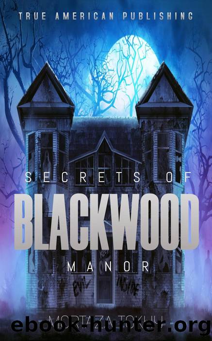 Secrets of Blackwood Manor by Mortaza Tokhy