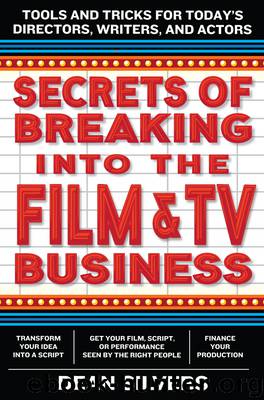 Secrets of Breaking into the Film and TV Business by Dean Silvers