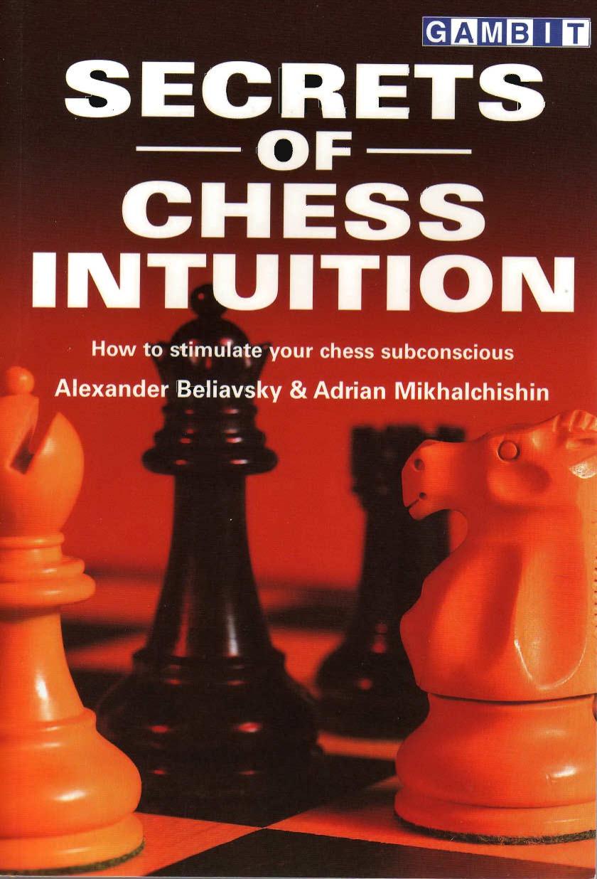 Secrets of Chess Intuition by Alexander Belyavsky Adrian Mikhalchishin