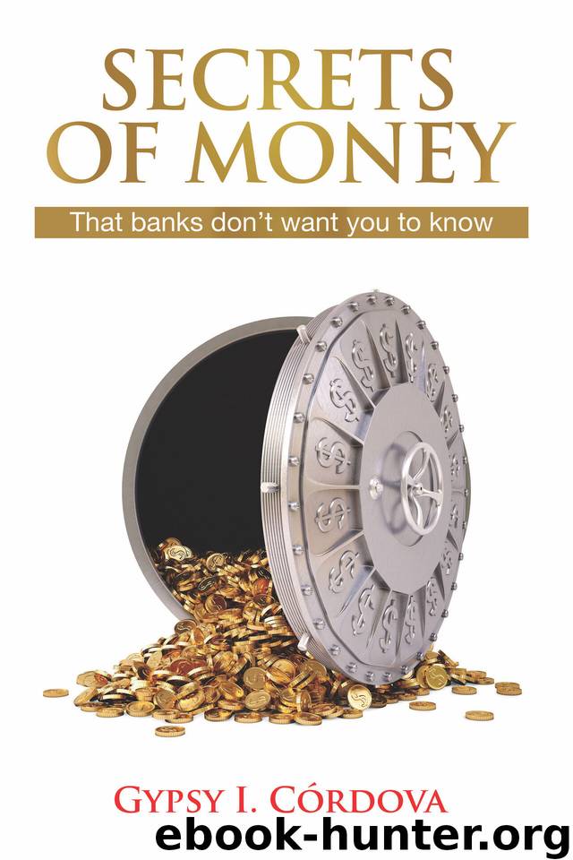 Secrets of Money: That banks don’t want you to know by Córdova Gypsy I
