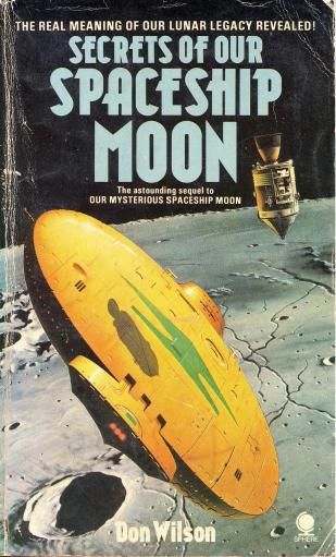 Secrets of Our Spaceship Moon by Don Wilson