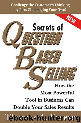 Secrets of Question-Based Selling: How the Most Powerful Tool in Business Can Double Your Sales Results by Thomas Freese