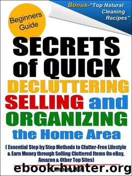 Secrets of Quick Decluttering, Selling and Organizing the Home Area: Essential Step by Step Methods to Clutter-Free Lifestyle at Home & Earn Money through Selling Cluttered Items On eBay & Amazon by Kishore R